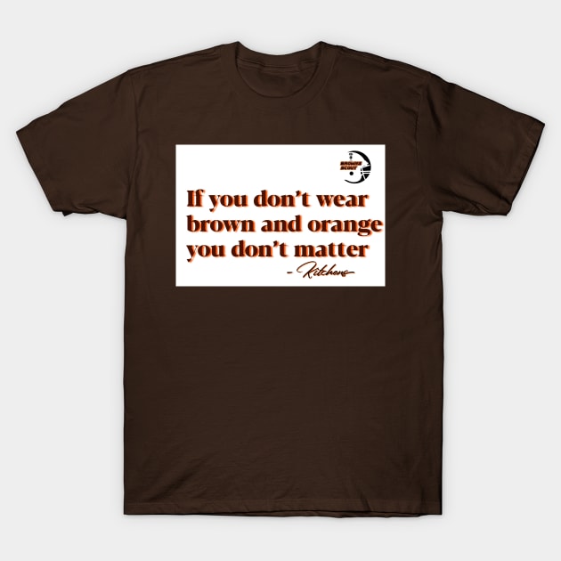 Brown and Orange Kitchens Shirt - Browns Scout Podcast T-Shirt by scottdryden